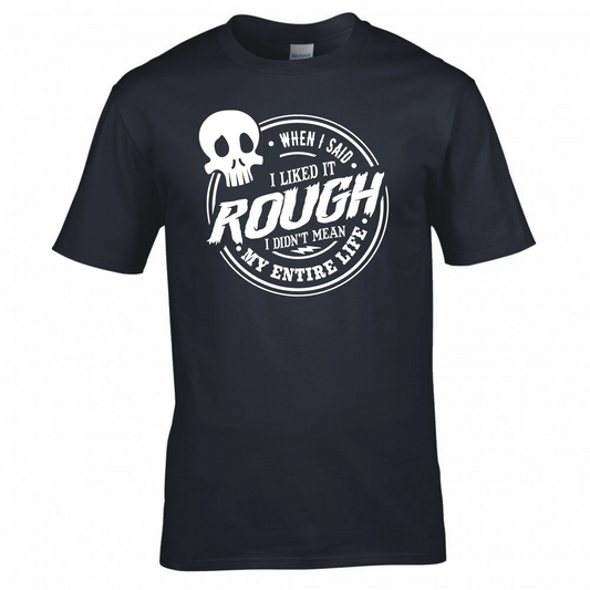 When I Said I Liked It Rough... T-Shirt